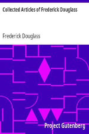 [Gutenberg 99] • Collected Articles of Frederick Douglass